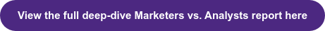 View the full deep-dive Marketers vs. Analysts report here
