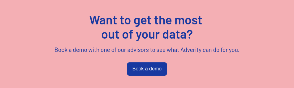 Want to get the most  out of your data?   Book a demo with one of our advisors to see what Adverity can do for you.
