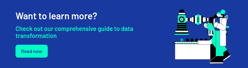 Want to learn more?   Check out our comprehensive guide to data transformation  