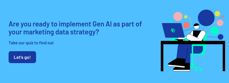 Are you ready to implement Gen AI as part of your marketing data strategy?   Take our quiz to find out
