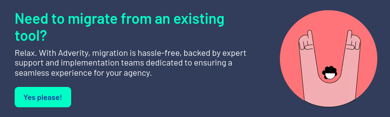 Need to migrate from an existing tool?   Relax. With Adverity, migration is hassle-free, backed by expert support and implementation teams dedicated to ensuring a seamless experience for your agency. 